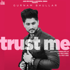 Dengarkan lagu Trust Me nyanyian Gurnam Bhullar dengan lirik