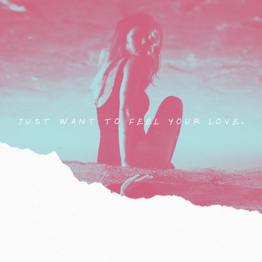 just want to feel your love