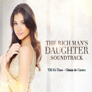 收聽Glaiza De Castro的Till It's Time (From "The Rich Man's Daughter")歌詞歌曲