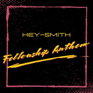 HEY-SMITH的專輯Fellowship Anthem (Explicit)