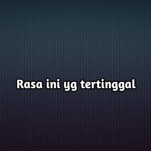 Rasa ini yg tertinggal