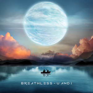 Dengarkan lagu U and I nyanyian Breathless dengan lirik