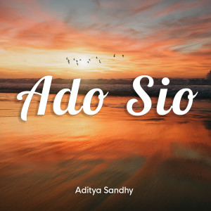 Listen to Ado Sio song with lyrics from Aditya Sandhy