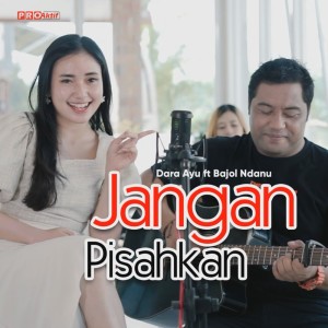 Dengarkan Jangan Pisahkan lagu dari Dara Ayu dengan lirik