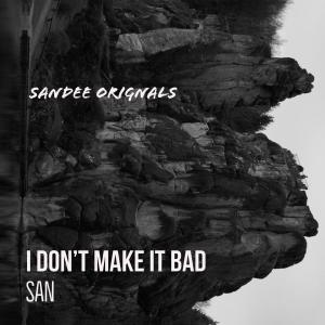 Listen to I Don't Make It Bad song with lyrics from San