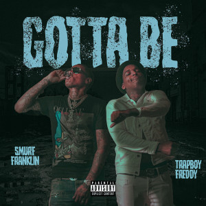 ดาวน์โหลดและฟังเพลง Gotta Be (Explicit) พร้อมเนื้อเพลงจาก Smurf Franklin