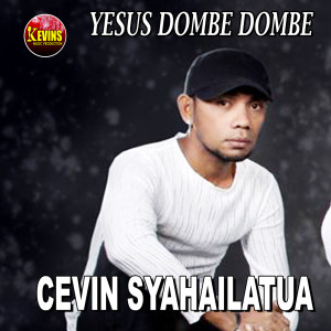 Yesus Dombe Dombe dari Cevin Syahailatua