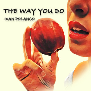 Dengarkan lagu The Way You Do nyanyian Ivan Polanco dengan lirik