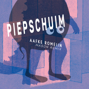 Listen to Piepschuim (Mason Remix) song with lyrics from Aafke Romeijn