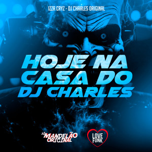 ดาวน์โหลดและฟังเพลง Hoje na Casa do Dj Charles (Explicit) พร้อมเนื้อเพลงจาก Mc Izza Cryz