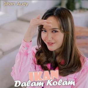 Jihan Audy的專輯Ikan Dalam Kolam