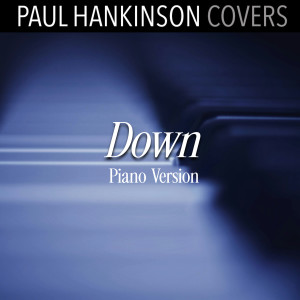 Paul Hankinson Covers的專輯Down (Piano Version)