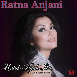 Dengarkan lagu Untuk Ayah Ibu nyanyian Ratna Anjani dengan lirik