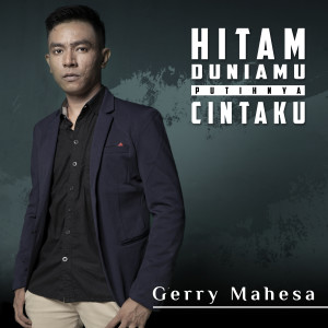 ดาวน์โหลดและฟังเพลง Hitam Duniamu Putihnya Cintaku พร้อมเนื้อเพลงจาก Gerry Mahesa