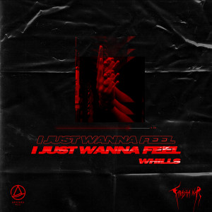 收听Whills的I Just Wanna Feel歌词歌曲