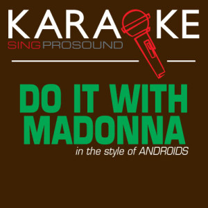 ดาวน์โหลดและฟังเพลง Do It with Madonna (Karaoke with Background Vocal) [In the Style of Androids] พร้อมเนื้อเพลงจาก ProSound Karaoke Band