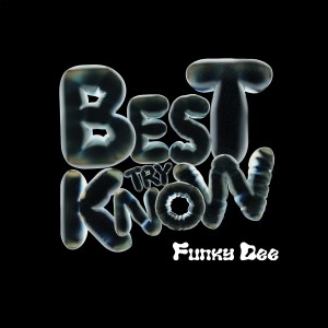 Funky Dee的專輯Best Try Know