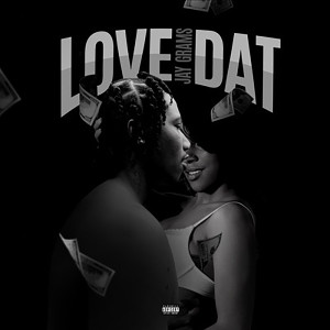 Listen to Love Dat (Explicit) song with lyrics from Jay Grams