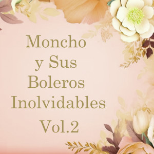 Album Moncho y Sus Boleros Inolvidables, Vol. 2 from 