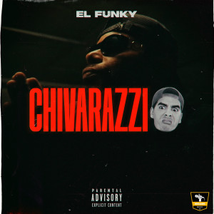 ดาวน์โหลดและฟังเพลง Chivarazzi (Explicit) พร้อมเนื้อเพลงจาก El Funky
