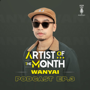 Artist of The Month Podcast dari Wanyai