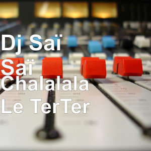 Dengarkan Chalalala le terter lagu dari Dj Saï Saï dengan lirik