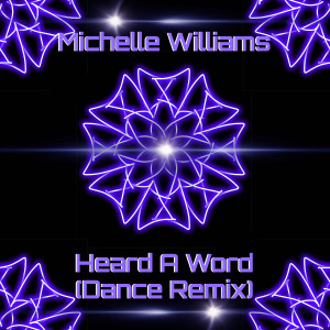 收聽Michelle Williams的Heard a Word (Dance Remix)歌詞歌曲
