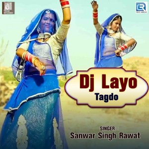 ดาวน์โหลดและฟังเพลง DJ Layo Tagdo พร้อมเนื้อเพลงจาก Sanwar Singh Rawat