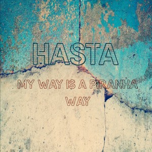 Listen to My Way Is a Piranha Way (Explicit) song with lyrics from Hasta