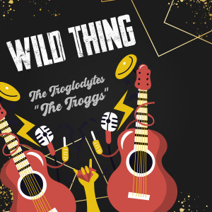 收聽The Troglodytes的Wild Thing歌詞歌曲