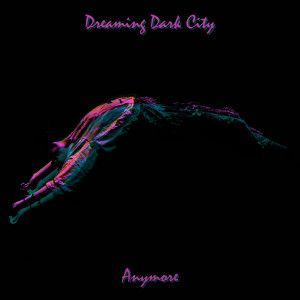 ดาวน์โหลดและฟังเพลง Anymore พร้อมเนื้อเพลงจาก Dreaming Dark City