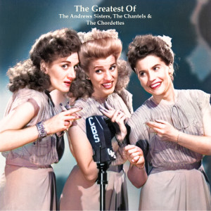The Andrews Sisters的专辑The Greatest Of The Andrews Sisters, The Chantels & The Chordettes (All Tracks Remastered)