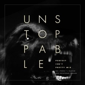 ดาวน์โหลดและฟังเพลง Unstoppable (Perfect Isn't Pretty Mix - Ariel Rechtshaid Version) พร้อมเนื้อเพลงจาก Sia