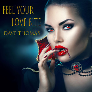 ดาวน์โหลดและฟังเพลง Feel Your Love Bite พร้อมเนื้อเพลงจาก Dave Thomas