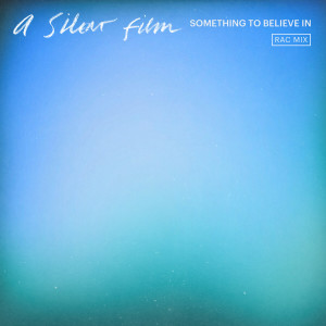 Album Something To Believe In (RAC Mix) from A Silent Film