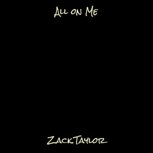 Dengarkan lagu All on Me (Explicit) nyanyian Zack.Taylor dengan lirik