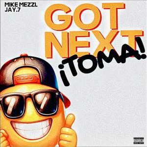 Jay.7的專輯Got Next (¡Toma!) (feat. Mike Mezzl) [Explicit]