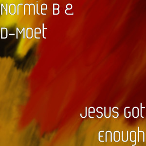 Listen to Jesus Got Enough song with lyrics from Normie B