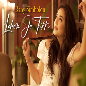 Dengarkan Lehon Jo Tikki lagu dari Rany Simbolon dengan lirik