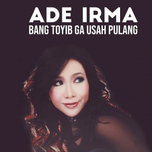 收聽Ade Irma的Bang Toyib Ga Usah Pulang歌詞歌曲