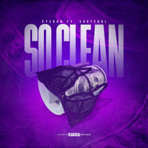 Listen to So Clean (Explicit) song with lyrics from Eyeron