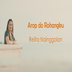 Listen to Arop Do Rohangku song with lyrics from Relita Nainggolan