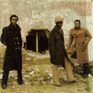 ดาวน์โหลดและฟังเพลง Times Have Changed พร้อมเนื้อเพลงจาก The Impressions