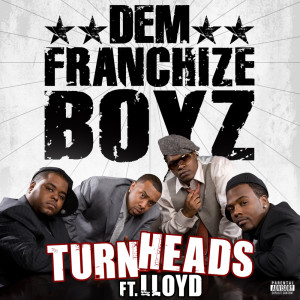 Dem Franchise Boyz的專輯Turn Heads (Feat. Lloyd) (Explicit)