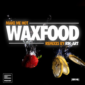 Waxfood的專輯Make Me Hot Remixes
