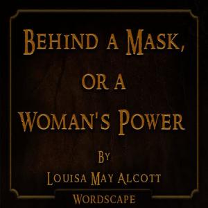 Wordscape的專輯Behind a Mask, Or a Woman's Power (By Louisa May Alcott)