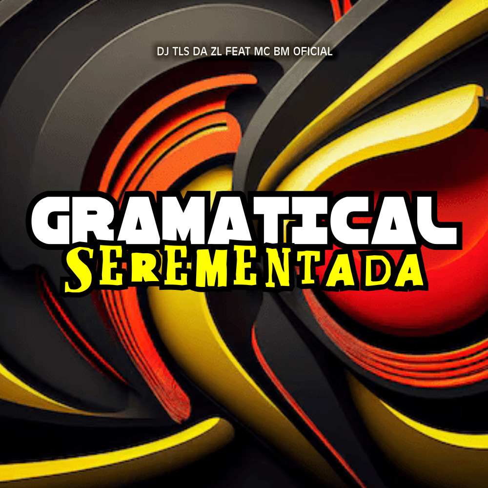 Gramatical Serementada (feat. MC BM OFICIAL) (Explicit)