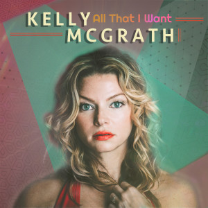 收聽Kelly McGrath的All That I Want歌詞歌曲