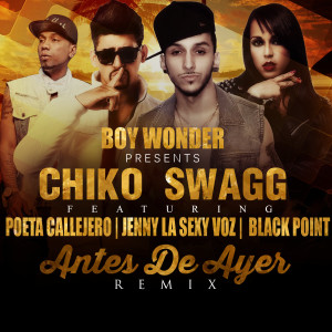 Listen to Antes De Ayer (Remix) [feat. Jenny "La Sexy Voz", Poeta Callejero & Black "Jonas" Point] song with lyrics from Chiko Swagg