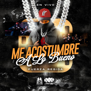 收听Fuerza Regida的Me Acostumbre A Lo Bueno (En Vivo)歌词歌曲